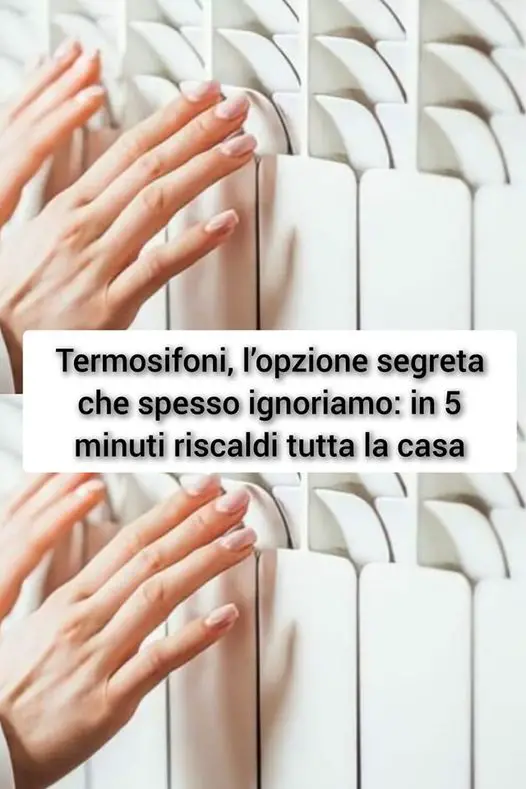 Termosifoni, l’opzione segreta che spesso ignoriamo: in 5 minuti riscaldi tutta la casa